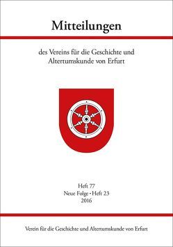 Mitteilungen des Vereins für die Geschichte und Altertumskunde von Erfurt, Heft 77, Neue Folge Heft 23, 2016 von Heinemeyer,  Karl, Raßloff,  Steffen, Verein für die Geschichte und Altertumskunde von Erfurt e.V.