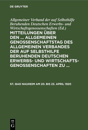 Mitteilungen über den … Allgemeinen Genossenschaftstag des Allgemeinen… / Bad Nauheim am 20. bis 23. April 1920 von Wirtschaftsgenossenschaften,  Allgemeiner Verband der auf Selbsthilfe Beruhenden Deutschen Erwerbs- und