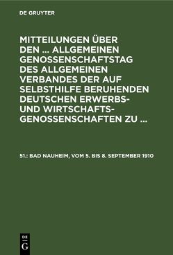 Mitteilungen über den … Allgemeinen Genossenschaftstag des Allgemeinen… / Bad Nauheim, vom 5. bis 8. September 1910 von Wirtschaftsgenossenschaften,  Allgemeiner Verband der auf Selbsthilfe Beruhenden Deutschen Erwerbs- und