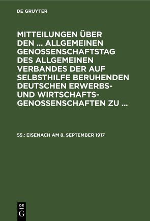 Mitteilungen über den … Allgemeinen Genossenschaftstag des Allgemeinen… / Eisenach am 8. September 1917 von Wirtschaftsgenossenschaften,  Allgemeiner Verband der auf Selbsthilfe Beruhenden Deutschen Erwerbs- und