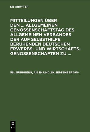 Mitteilungen über den … Allgemeinen Genossenschaftstag des Allgemeinen… / Nürnberg, am 19. und 20. September 1918 von Wirtschaftsgenossenschaften,  Allgemeiner Verband der auf Selbsthilfe Beruhenden Deutschen Erwerbs- und