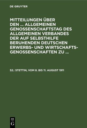 Mitteilungen über den … Allgemeinen Genossenschaftstag des Allgemeinen… / Stettin, vom 8. bis 11. August 1911 von Wirtschaftsgenossenschaften,  Allgemeiner Verband der auf Selbsthilfe Beruhenden Deutschen Erwerbs- und