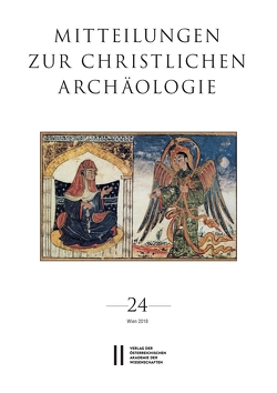 Mitteilungen zur Christlichen Archäologie, Band 24 von Harreither,  Reinhardt, Institut für Klassische Archäogolgie Universität Wien, Österreichische Akademie d. Wissenschaften, Pillinger,  Renate, Verein zur Förderung der Christlichen Archäologie Österreichs