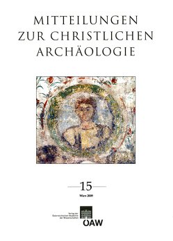 Mitteilungen zur Christlichen Archäologie / Mitteilungen zur Christlichen Archäologie Band 15 von Österreichische Akademie d. Wissenschaften, Pillinger,  Renate