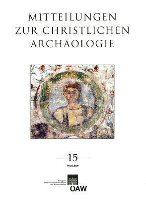 Mitteilungen zur Christlichen Archäologie / Mitteilungen zur Christlichen Archäologie Band 15 von Österreichische Akademie d. Wissenschaften, Pillinger,  Renate