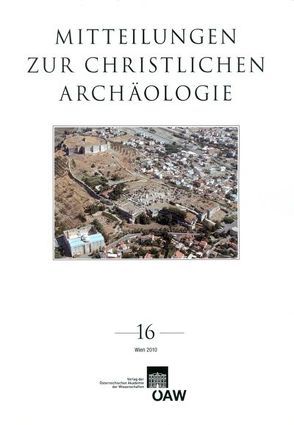 Mitteilungen zur Christlichen Archäologie / Mitteilungen zur Christlichen Archäologie Band 16 von Harreither,  Reinhardt, Institut für klassische Archäologie der Universität Wien, Österreichische,  Akademie der Wissenschaften, Pillinger,  Renate, Verein zur Förderung der Christlichen Archäologie Österreichs