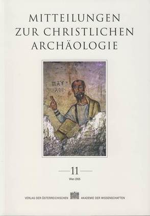 Mitteilungen zur Christlichen Archäologie / Mitteilungen zur Christlichen Archäologie Band 11 von Institut für klassische Archäologie der Universität Wien, Österreichische Akademie d. Wissenschaften, Verein zur Förderung der Christlichen Archäologie Österreichs