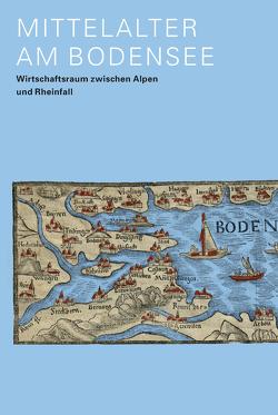 Mittelalter am Bodensee von Amt für Archäologie Thurgau, Bleckmann,  Caroline, Brem,  Hansjörg, Cooper,  Christine, Derschka,  Harald, Grabher,  Gerhard, Janosa,  Manuel, Leib,  Sarah, Leuzinger,  Urs, Mayr,  Ulrike, Pfenninger,  Franziska, Reitmaier,  Thomas, Röber,  Ralph, Schäppi,  Katharina, Scheschkewitz,  Jonathan, Schindler,  Martin P, Sonderegger,  Stefan