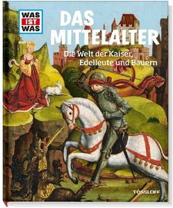 WAS IST WAS Band 118 Mittelalter. Die Welt der Kaiser, Edelleute und Bauern von de Azevedo Sodré,  Julie Ernst, Klaucke,  Peter, Kliemt,  Frank, Lieb,  Claudia, Schaller,  Dr. Andrea, Schlegel,  Gerhard, Smirnov,  Nikolai