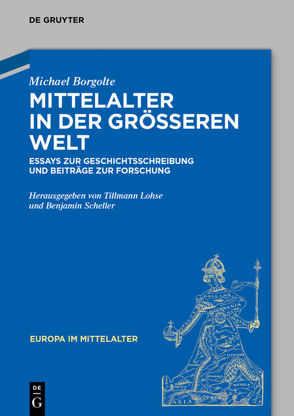 Mittelalter in der größeren Welt von Borgolte,  Michael, Lohse,  Tillmann, Scheller,  Benjamin