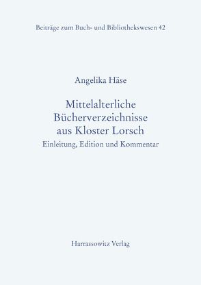 Mittelalterliche Bücherverzeichnisse aus Kloster Lorsch von Häse,  Angelika