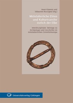 Mittelalterliche Eliten und Kulturtransfer östlich der Elbe Interdisziplinäre Beiträge zu Archäologie und Geschichte im mittelalterlichen Ostmitteleuropa von Klammt,  Anne, Rossignol,  Sébastien