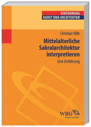 Mittelalterliche Sakralarchitektur interpretieren von Nille,  Christian