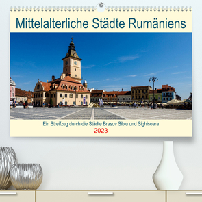 Mittelalterliche Städte Rumäniens (Premium, hochwertiger DIN A2 Wandkalender 2023, Kunstdruck in Hochglanz) von Brack,  Roland