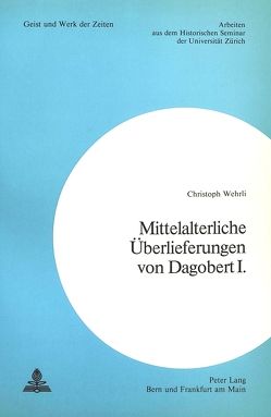 Mittelalterliche Überlieferungen von Dagobert I. von Wehrli,  Christoph