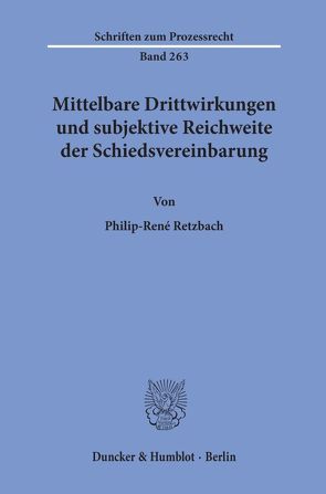 Mittelbare Drittwirkungen und subjektive Reichweite der Schiedsvereinbarung. von Retzbach,  Philip-René