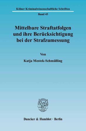 Mittelbare Straftatfolgen und ihre Berücksichtigung bei der Strafzumessung. von Mestek-Schmülling,  Katja