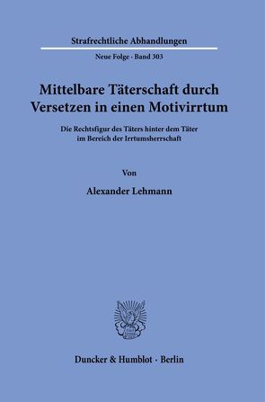 Mittelbare Täterschaft durch Versetzen in einen Motivirrtum. von Lehmann,  Alexander