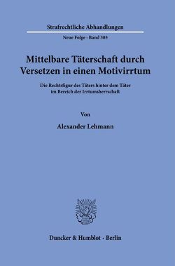 Mittelbare Täterschaft durch Versetzen in einen Motivirrtum. von Lehmann,  Alexander