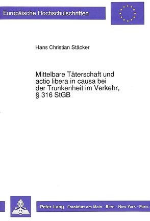 Mittelbare Täterschaft und actio libera in causa bei der Trunkenheit im Verkehr, 316 StGB von Stäcker,  Christian