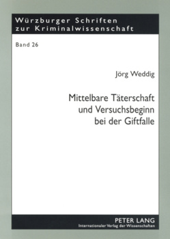 Mittelbare Täterschaft und Versuchsbeginn bei der Giftfalle von Weddig,  Jörg