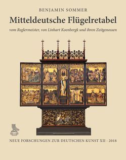 Mitteldeutsche Flügelretabel vom Reglermeister, von Linhart Koenbergk und ihren Zeitgenossen von Augustyn,  Wolfgang, Gast,  Uwe, Sommer,  Benjamin