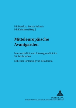 Mitteleuropäische Avantgarden von Deréky,  Pál, Kékesi,  Zoltán, Kelemen,  Pál