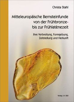 Mitteleuropäische Bernsteinfunde von der Frühbronze- bis zur Frühlatènezeit von Stahl,  Christa