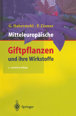 Mitteleuropäische Giftpflanzen und ihre Wirkstoffe von Habermehl,  Gerhard, Ziemer,  Petra