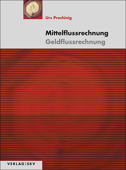 Mittelflussrechnung – Geldflussrechnung, Bundle von Prochinig,  Urs