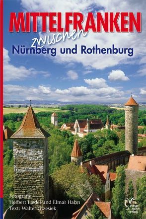 Mittelfranken erleben. Deutsche Ausgabe von Endres,  Kurt, Hahn,  Elmar, Liedel,  Herbert, Schinagl,  Klaus