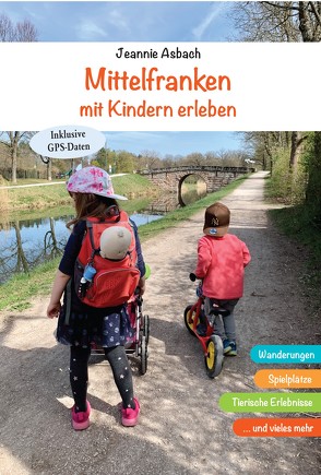 Mittelfranken mit Kindern erleben von Asbach,  Jeannie