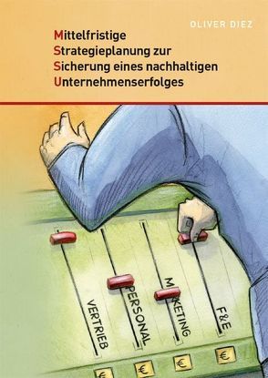 Mittelfristige Strategieplanung zur Sicherung eines nachhaltigen Unternehmenserfolges von Diez,  Oliver