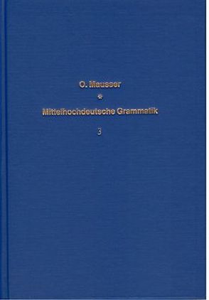 Mittelhochdeutsche Grammatik auf vergleichender Grundlage. Mit besonderer… / Mittelhochdeutsche Grammatik auf vergleichender Grundlage. Mit besonderer… – Band 3 von Mausser,  Otto