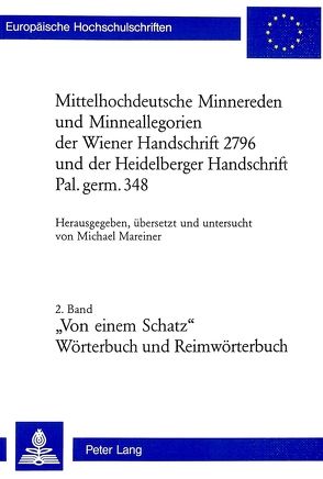 Mittelhochdeutsche Minnereden und Minneallegorien der Wiener Handschrift 2796 und der Heidelberger Handschrift Pal. germ. 348 von Mareiner,  Michael