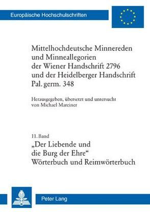 Mittelhochdeutsche Minnereden und Minneallegorien der Wiener Handschrift 2796 und der Heidelberger Handschrift Pal. germ. 348 von Mareiner,  Michael