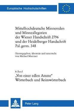 Mittelhochdeutsche Minnereden und Minneallegorien der Wiener Handschrift 2796 und der Heidelberger Handschrift Pal. germ. 348 von Mareiner,  Michael