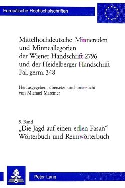 Mittelhochdeutsche Minnereden und Minneallegorien der Wiener Handschrift 2796 und der Heidelberger Handschrift Pal. germ. 348 von Mareiner,  Michael