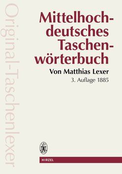 Mittelhochdeutsches Taschenwörterbuch in der Ausgabe letzter Hand „Original Taschenlexer“ von Koller,  Erwin, Lexer,  Matthias, Wegstein,  Werner, Wolf,  Norbert Richard