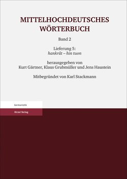 Mittelhochdeutsches Wörterbuch. Zweiter Band Lieferung 5: hankrât – hin tuon von Gärtner,  Kurt, Grubmüller,  Klaus, Haustein,  Jens, Stackmann †,  Karl