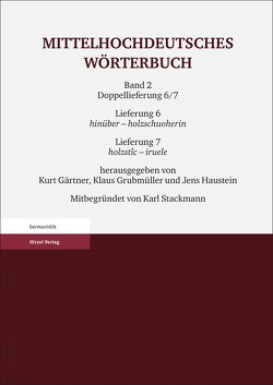 Mittelhochdeutsches Wörterbuch. Zweiter Band, Lieferung 6: hinüber – holzschuoherin, Lieferung 7: holzstîc – iruele von Gärtner,  Kurt, Grubmüller,  Klaus, Haustein,  Jens, Stackmann †,  Karl