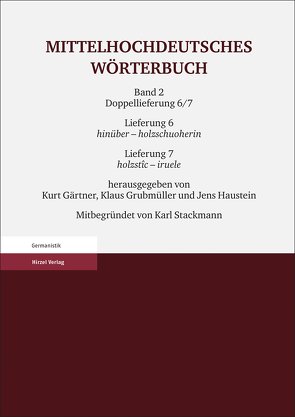 Mittelhochdeutsches Wörterbuch. Zweiter Band, Lieferung 6: hinüber – holzschuoherin, Lieferung 7: holzstîc – iruele von Gärtner,  Kurt, Grubmüller,  Klaus, Haustein,  Jens, Stackmann †,  Karl