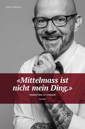 Mittelmass ist nicht mein Ding von Murbach,  Felix M.