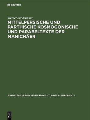 Mittelpersische und parthische kosmogonische und Parabeltexte der Manichäer von Geissler,  Friedmar, Sundermann,  Werner