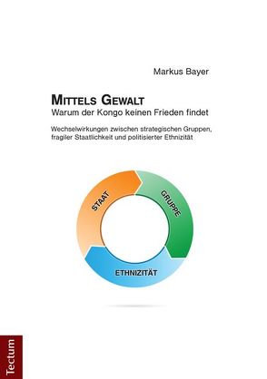 Mittels Gewalt – Warum der Kongo keinen Frieden findet von Bayer,  Markus