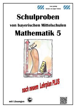 Mittelschule – Mathematik 5 Schulproben bayerischer Mittelschulen nach LehrplanPLUS mit Lösungen von Arndt,  Claus, Schmid,  Heinrich