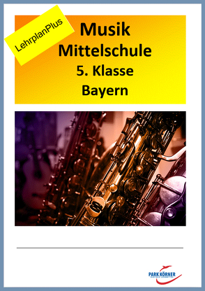 Musik Mittelschule Bayern 5. Klasse LehrplanPLUS – mit eingebetteten Audiosequenzen – digitales Buch für die Schule, anpassbar auf jedes Niveau von Park Körner GmbH