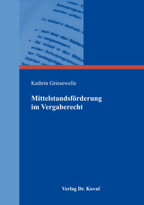 Mittelstandsförderung im Vergaberecht von Griesewelle,  Kathrin