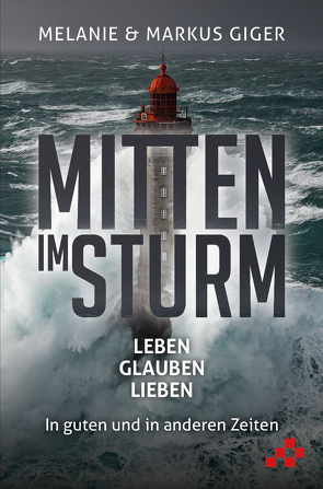 Mitten im Sturm von Giger,  Markus, Giger,  Melanie