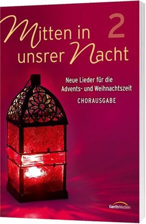 Mitten in unsrer Nacht 2 – Chorpartitur von Crouch,  Andraé, Dörnen,  Birgit, Eaton,  Chris, George,  Bill, Grant,  Amy, Kosse,  Lothar, Nitsch,  Johannes, Orth,  Dietrich, Orth,  Ute, Smiley,  Billy, Weiss,  Andi, Wiedersprecher,  Mark, Zehendner,  Christoph